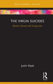 The Virgin Suicides (Reverie, Sorrow and Young Love) - 9781138046443 by Justin Wyatt, 9781138046443
