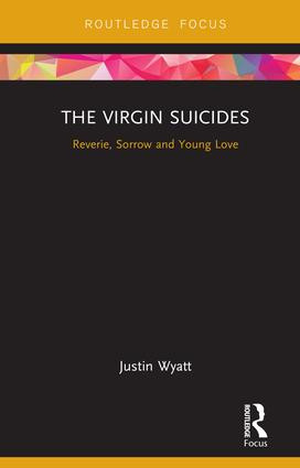 The Virgin Suicides (Reverie, Sorrow and Young Love) - 9781138046443 by Justin Wyatt, 9781138046443