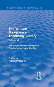 The William Makepeace Thackeray Library (Volume VI - The Life of William Makepeace Thackeray by Lewis Melville) by Richard Pearson, 9781138203426