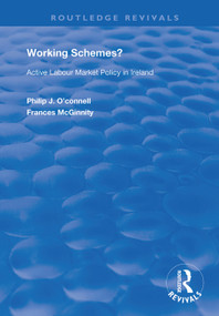 Working Schemes? (Active Labour Market Policy in Ireland) - 9781138359840 by Phillip J O'Connell, Frances McGinnity, 9781138359840