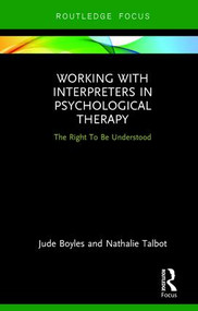 Working with Interpreters in Psychological Therapy (The Right To Be Understood) - 9781138222908 by Jude Boyles, Nathalie Talbot, 9781138222908