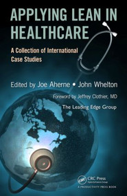 Applying Lean in Healthcare (A Collection of International Case Studies) by Joe Aherne, John Whelton, 9781439827390