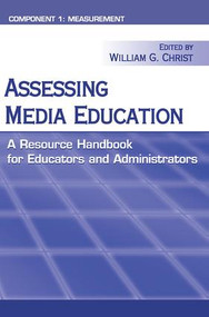Assessing Media Education (A Resource Handbook for Educators and Administrators: Component 1: Measurement) by William Christ, 9781138834248