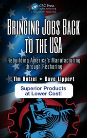 Bringing Jobs Back to the USA (Rebuilding America's Manufacturing through Reshoring) by Tim Hutzel, Dave Lippert, 9781466557567