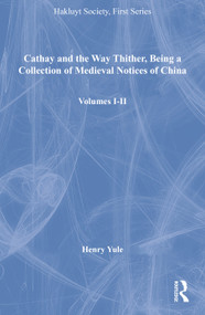 Cathay and the Way Thither, Being a Collection of Medieval Notices of China, Volumes I-II by Henry Yule, 9781409421665