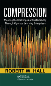 Compression (Meeting the Challenges of Sustainability Through Vigorous Learning Enterprises) by Robert W. Hall, 9781439806548