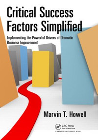 Critical Success Factors Simplified (Implementing the Powerful Drivers of Dramatic Business Improvement) by Marvin T. Howell, 9781439811177