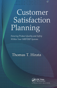 Customer Satisfaction Planning (Ensuring Product Quality and Safety Within Your MRP/ERP Systems) by Thomas T. Hirata, 9781420083811