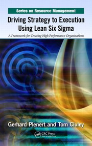 Driving Strategy to Execution Using Lean Six Sigma (A Framework for Creating High Performance Organizations) by Gerhard Plenert, Tom Cluley, 9781439867136