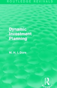 Dynamic Investment Planning (Routledge Revivals) by Mohammed H. Dore, 9781138839847