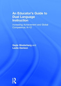 An Educator's Guide to Dual Language Instruction (Increasing Achievement and Global Competence, K-12) by Leslie Davison, Gayle Westerberg, 9781138946569
