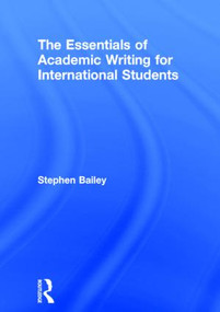 The Essentials of Academic Writing for International Students by Stephen Bailey, 9781138885615