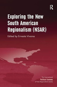 Exploring the New South American Regionalism (NSAR) - 9781409469599 by Ernesto Vivares, 9781409469599
