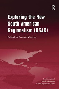 Exploring the New South American Regionalism (NSAR) - 9781409469599 by Ernesto Vivares, 9781409469599