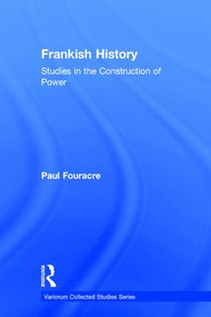 Frankish History (Studies in the Construction of Power) by Paul Fouracre, 9781409451594
