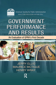 Government Performance and Results (An Evaluation of GPRA's First Decade) by Jerry Ellig, Maurice McTigue, Henry Wray, 9781439844649