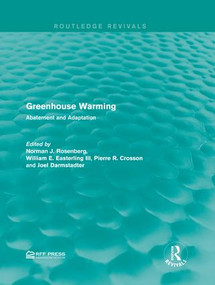 Greenhouse Warming (Abatement and Adaptation) by Norman J. Rosenberg, William E. Easterling III, Pierre R. Crosson, Joel Darmstadter, 9781138963122