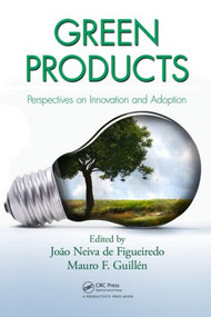 Green Products (Perspectives on Innovation and Adoption) by Joao Neiva de Figueiredo, Mauro F Guillen, 9781439854655