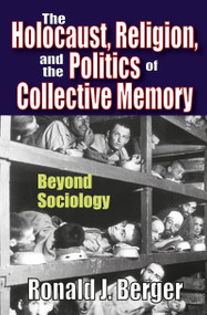 The Holocaust, Religion, and the Politics of Collective Memory (Beyond Sociology) by Ronald J. Berger, 9781412843041
