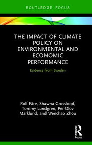 The Impact of Climate Policy on Environmental and Economic Performance (Evidence from Sweden) by Rolf Färe, Shawna Grosskopf, Tommy Lundgren, Per-Olov Marklund, Wenchao Zhou, 9781138847477