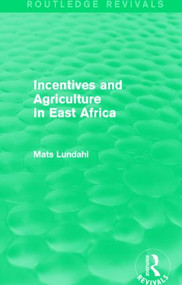 Incentives and Agriculture in East Africa (Routledge Revivals) by Mats Lundahl, 9781138818897