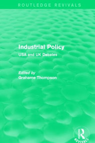 Industrial Policy (Routledge Revivals) (USA and UK Debates) by Grahame Thompson, 9781138829848