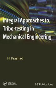 Integral Approaches to Tribo-Testing in Mechanical Engineering by Har Prashad, 9781439806081