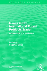 Issues in U.S International Forest Products Trade (Proceedings of a Workshop) by Roger A. Sedjo, 9781138952652