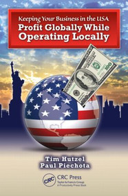 Keeping Your Business in the U.S.A. (Profit Globally While Operating Locally) by Tim Hutzel, Paul Piechota, 9781439807781