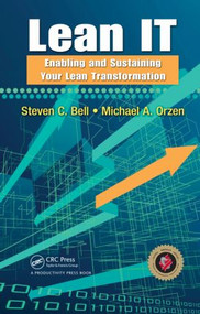 Lean IT (Enabling and Sustaining Your Lean Transformation) by Steven C Bell, Michael A Orzen, 9781439817568