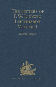 The Letters of F.W. Ludwig Leichhardt (Volume I) by M. Aurousseau, 9781409414995