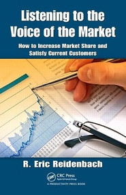 Listening to the Voice of the Market (How to Increase Market Share and Satisfy Current Customers) by R. Eric Reidenbach, 9781420093308