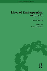 Lives of Shakespearian Actors, Part II, Volume 2 (Edmund Kean, Sarah Siddons and Harriet Smithson by Their Contemporaries) by Gail Marshall, Tetsuo Kishi, Jim Davis, Lisa Freeman, Peter Raby, 9781138754348