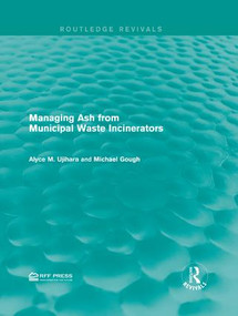 Managing Ash from Municipal Waste Incinerators by Alyce M. Ujihara, Michael Gough, 9781138956636