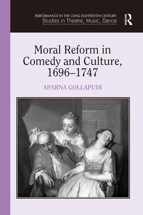 Moral Reform in Comedy and Culture, 1696-1747 by Aparna Gollapudi, 9781409417965