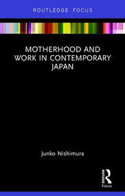 Motherhood and Work in Contemporary Japan - 9781138943667 by Nishimura Junko, 9781138943667