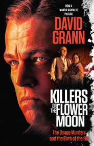 Killers of the Flower Moon (Movie Tie-in Edition) (The Osage Murders and the Birth of the FBI) by David Grann, 9780593470831