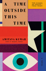 A Time Outside This Time (A novel) - 9780593686393 by Amitava Kumar, 9780593686393