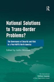 National Solutions to Trans-Border Problems? (The Governance of Security and Risk in a Post-NAFTA North America) - 9781409409182 by Isidro Morales, 9781409409182