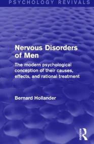 Nervous Disorders of Men (Psychology Revivals) (The Modern Psychological Conception of their Causes, Effects, and Rational Treatment) by Bernard Hollander, 9781138807068