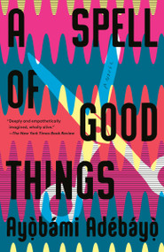 A Spell of Good Things (A novel) - 9781984898883 by Ayobami Adebayo, 9781984898883