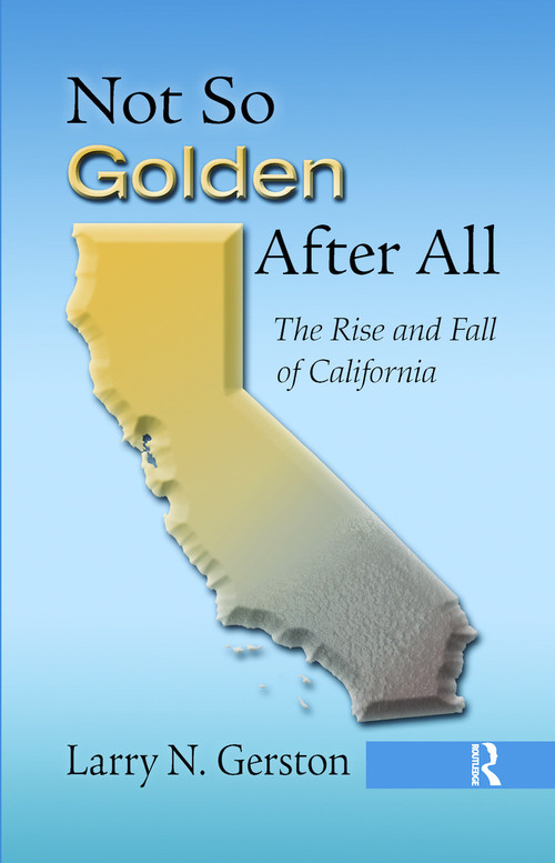 Not So Golden After All (The Rise and Fall of California) by Larry N. Gerston, 9781439880128