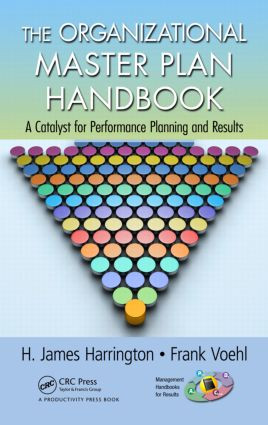 The Organizational Master Plan Handbook (A Catalyst for Performance Planning and Results) by H. James Harrington, Frank Voehl, 9781439878774