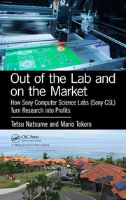 Out of the Lab and On the Market (How Sony Computer Science Labs (SonyCSL) Turn Research into Profits) by Tetsu Natsume, Mario Tokoro, 9781138735903