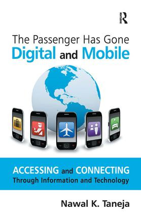 The Passenger Has Gone Digital and Mobile (Accessing and Connecting Through Information and Technology) by Nawal K. Taneja, 9781409435020