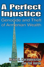 A Perfect Injustice (Genocide and Theft of Armenian Wealth) - 9781412810012 by Yair Auron, 9781412810012