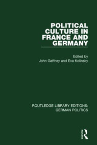 Political Culture in France and Germany (RLE: German Politics) (A Contemporary Perspective) by John Gaffney, Eva Kolinsky, 9781138838390