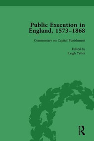 Public Execution in England, 1573-1868, Part II vol 8 by Leigh Yetter, 9781138756434