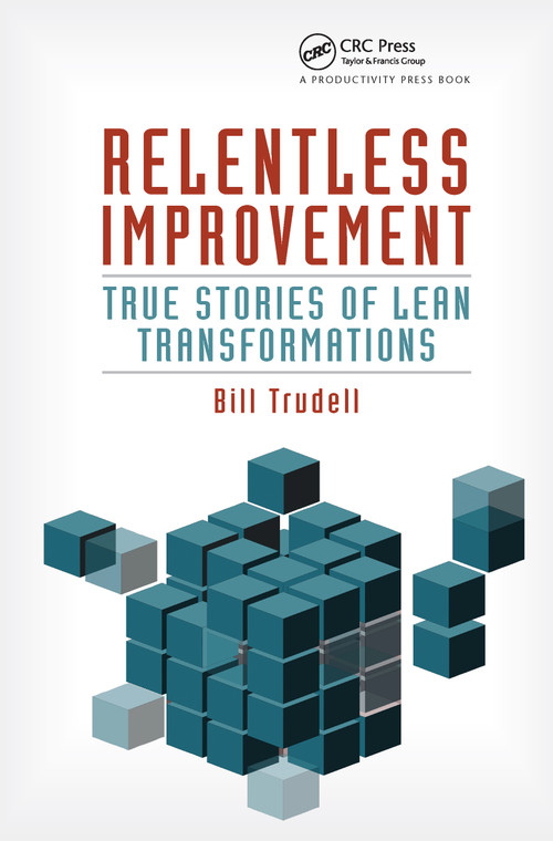 Relentless Improvement (True Stories of Lean Transformations) by Bill Trudell, 9781466554306