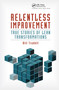 Relentless Improvement (True Stories of Lean Transformations) by Bill Trudell, 9781466554306